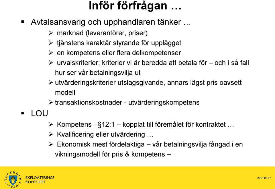 utvärderingskriterier utslagsgivande, annars lägst pris oavsett modell transaktionskostnader - utvärderingskompetens LOU Kompetens - 12:1