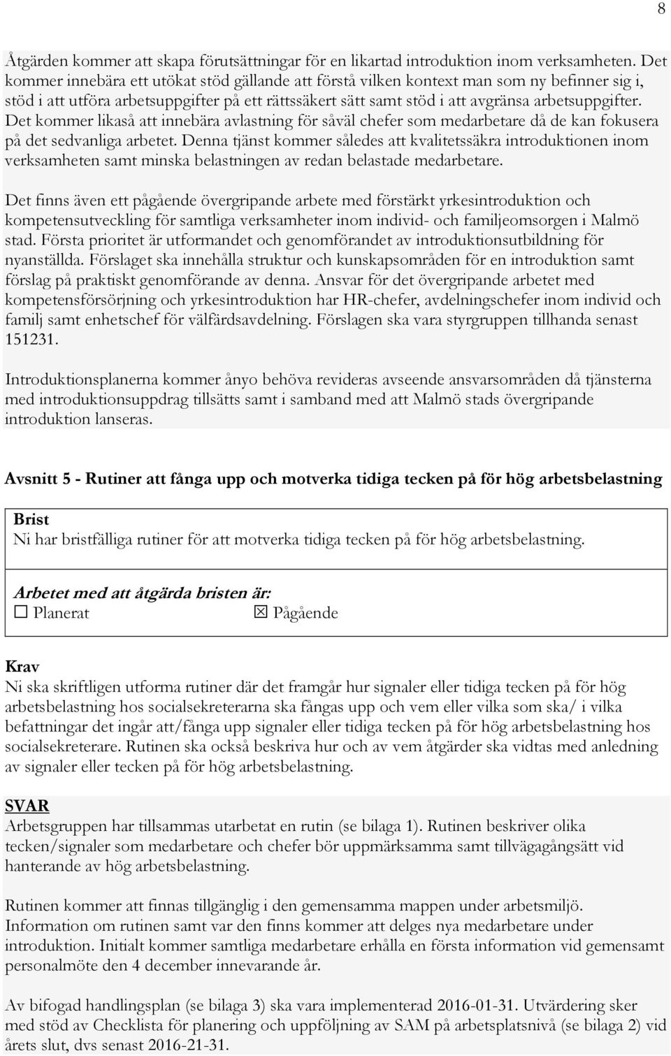 Det kommer likaså att innebära avlastning för såväl chefer som medarbetare då de kan fokusera på det sedvanliga arbetet.