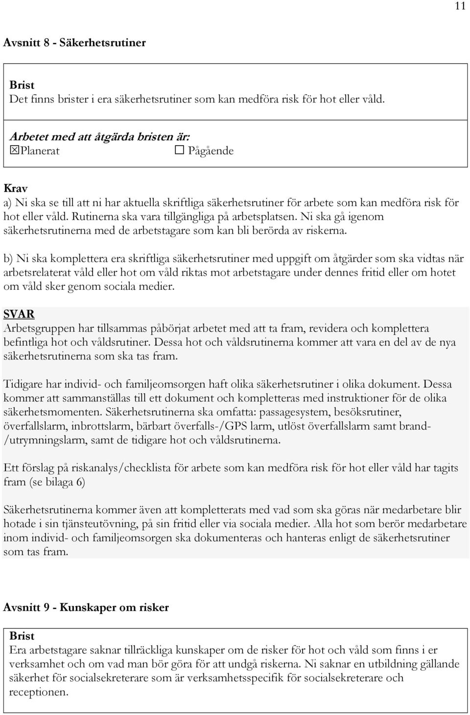 Rutinerna ska vara tillgängliga på arbetsplatsen. Ni ska gå igenom säkerhetsrutinerna med de arbetstagare som kan bli berörda av riskerna.