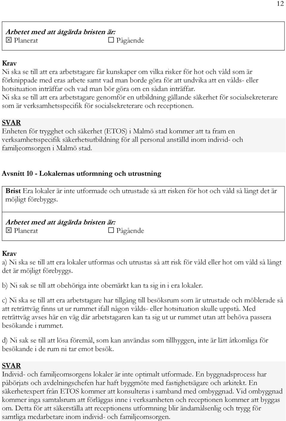 Ni ska se till att era arbetstagare genomför en utbildning gällande säkerhet för socialsekreterare som är verksamhetsspecifik för socialsekreterare och receptionen.