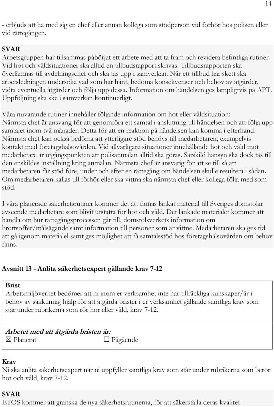 Tillbudsrapporten ska överlämnas till avdelningschef och ska tas upp i samverkan.