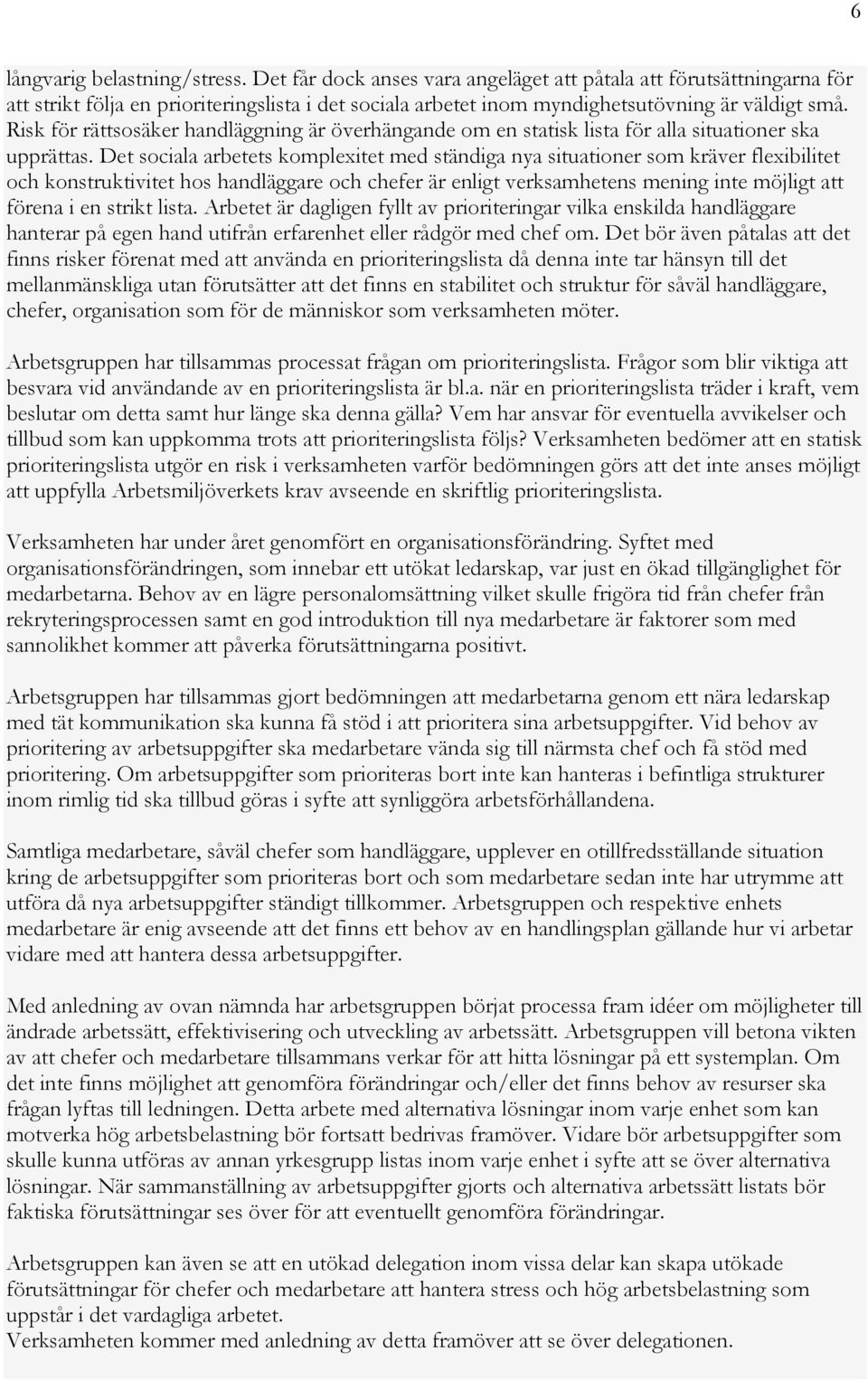 Risk för rättsosäker handläggning är överhängande om en statisk lista för alla situationer ska upprättas.