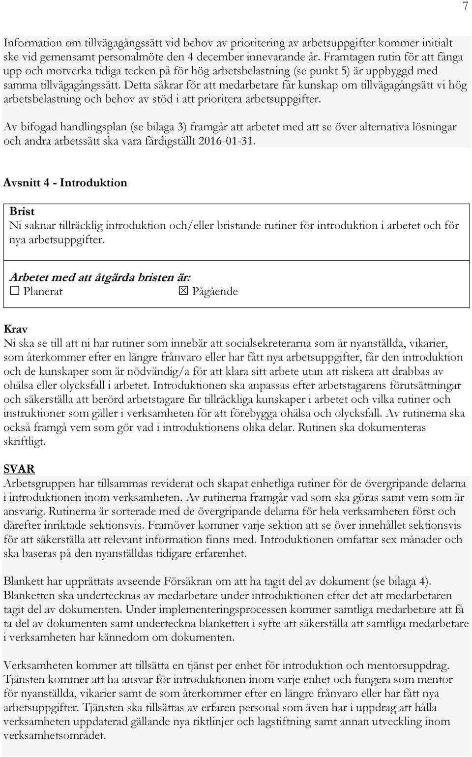 Detta säkrar för att medarbetare får kunskap om tillvägagångsätt vi hög arbetsbelastning och behov av stöd i att prioritera arbetsuppgifter.