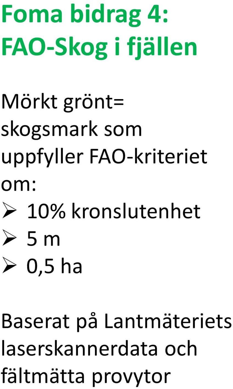 om: 10% kronslutenhet 5 m 0,5 ha Baserat på