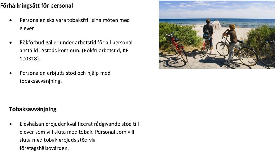 Personalen erbjuds stöd och hjälp med tobaksavvänjning.