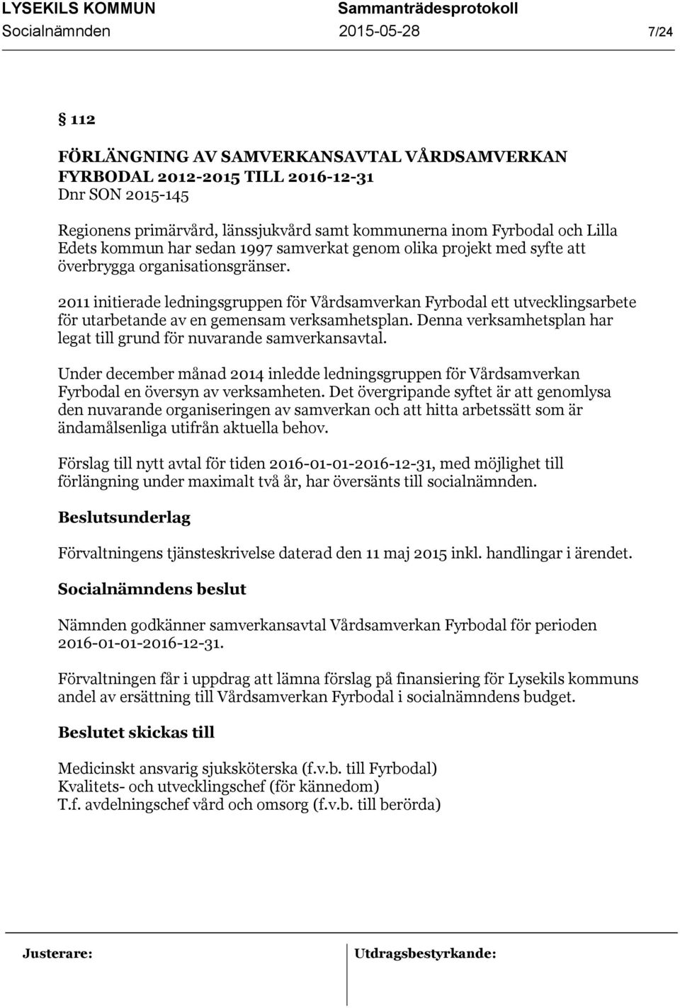 2011 initierade ledningsgruppen för Vårdsamverkan Fyrbodal ett utvecklingsarbete för utarbetande av en gemensam verksamhetsplan.