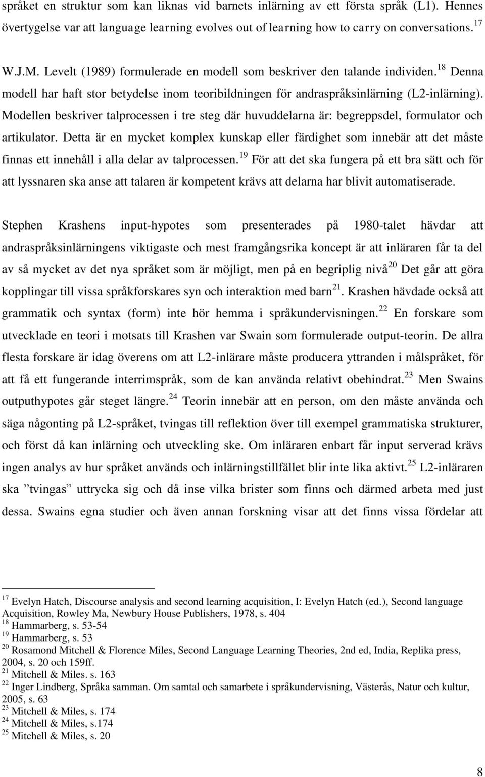 Modellen beskriver talprocessen i tre steg där huvuddelarna är: begreppsdel, formulator och artikulator.