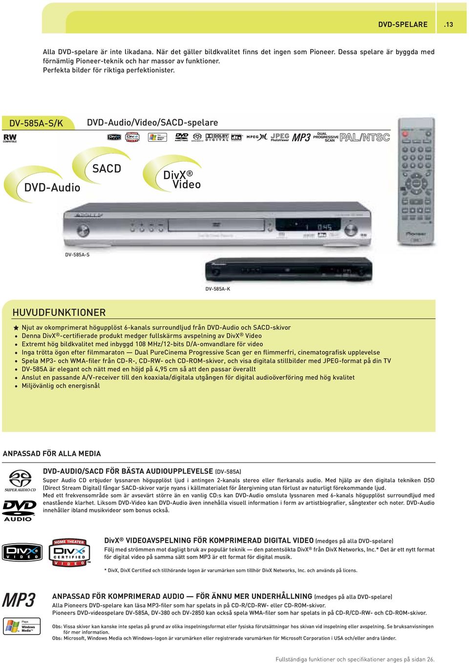 DV-585A-S/K DVD-Audio/Video/SACD-spelare b/a DVD-Audio SACD DivX Video DV-585A-S DV-585A-K Njut av okomprimerat högupplöst 6-kanals surroundljud från DVD-Audio och SACD-skivor Denna DivX