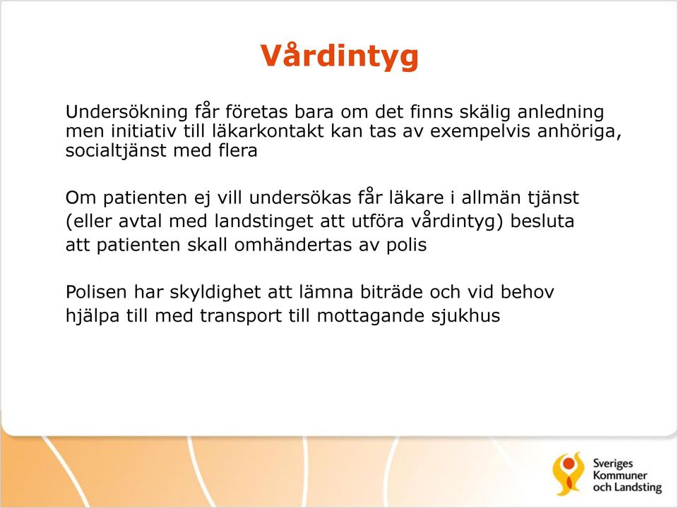 allmän tjänst (eller avtal med landstinget att utföra vårdintyg) besluta att patienten skall omhändertas