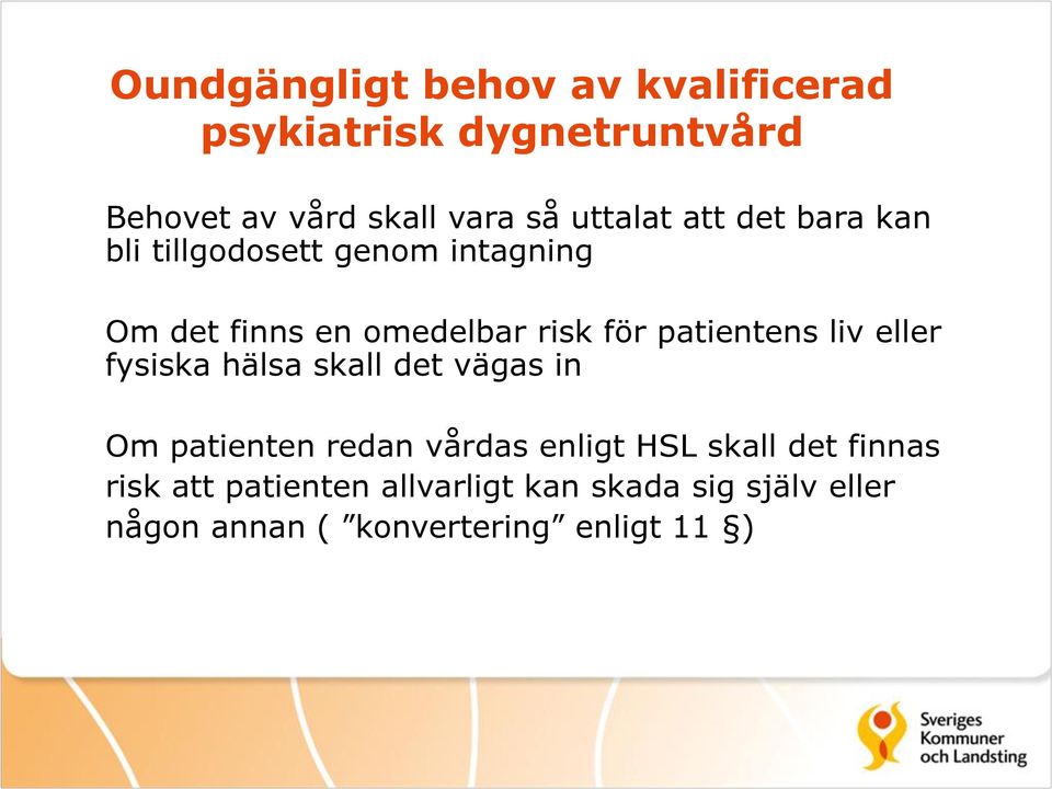 patientens liv eller fysiska hälsa skall det vägas in Om patienten redan vårdas enligt HSL skall