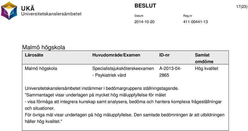 "Sammantaget visar underlagen på mycket hög måluppfyllelse för målet - visa förmåga att integrera kunskap samt analysera, bedöma och
