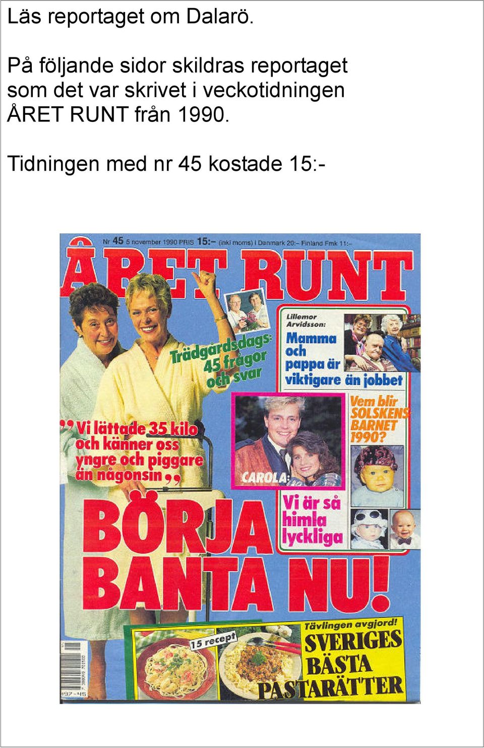 som det var skrivet i veckotidningen