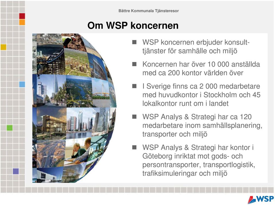runt om i landet WSP Analys & Strategi har ca 120 medarbetare inom samhällsplanering, transporter och miljö WSP
