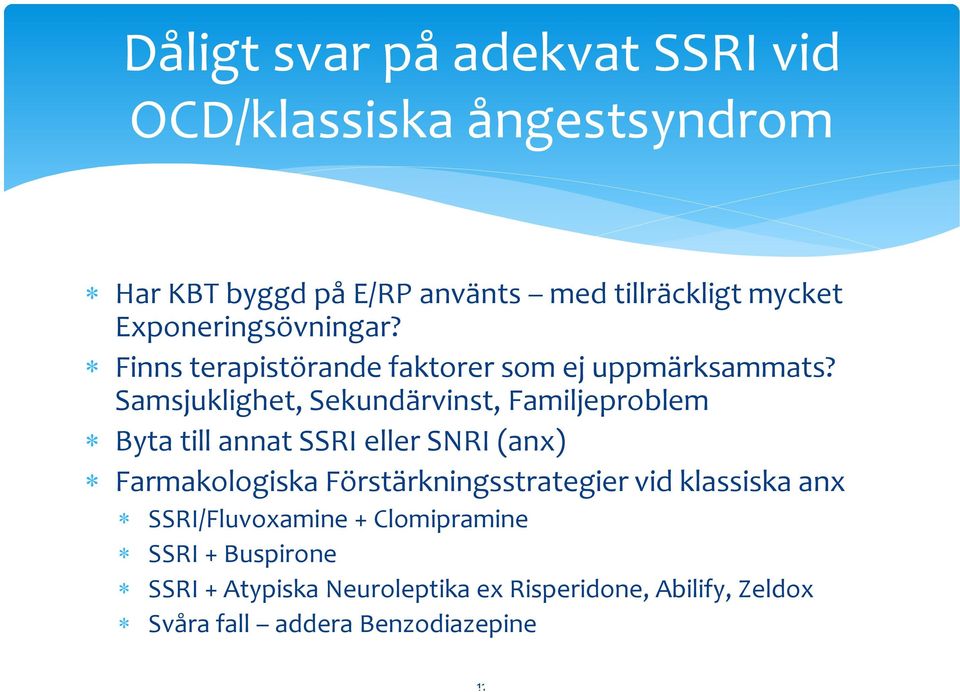 Samsjuklighet, Sekundärvinst, Familjeproblem Byta till annat SSRI eller SNRI (anx) Farmakologiska Förstärkningsstrategier vid