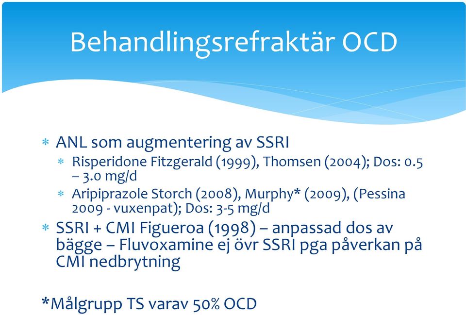 0 mg/d Aripiprazole Storch (2008), Murphy* (2009), (Pessina 2009 - vuxenpat); Dos: