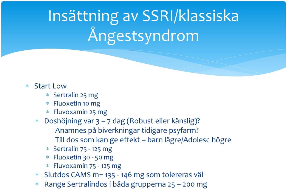 Till dos som kan ge effekt barn lägre/adolesc högre Sertralin 75-125 mg Fluoxetin 30-50 mg