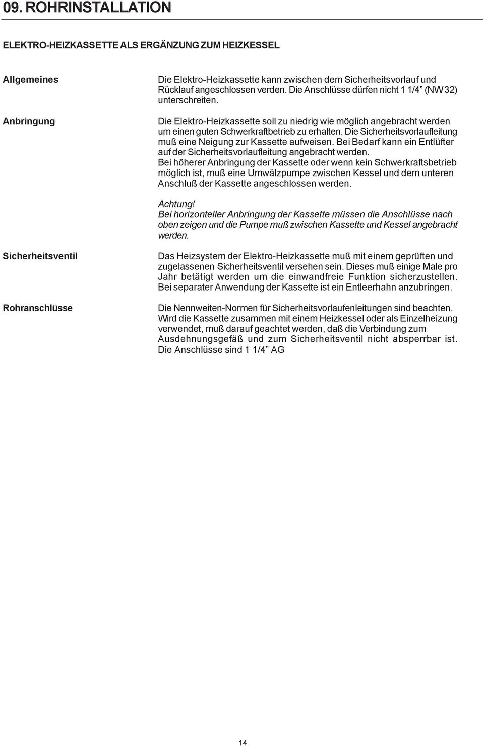 Die Sicherheitsvorlaufleitung muß eine Neigung zur Kassette aufweisen. Bei Bedarf kann ein Entlüfter auf der Sicherheitsvorlaufleitung angebracht werden.
