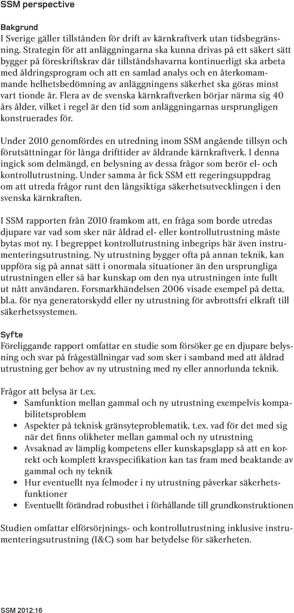 återkomammande helhetsbedömning av anläggningens säkerhet ska göras minst vart tionde år.