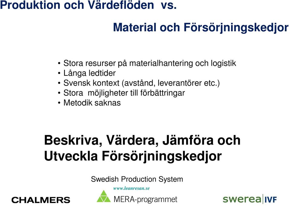 och logistik Långa ledtider Svensk kontext (avstånd, leverantörer etc.