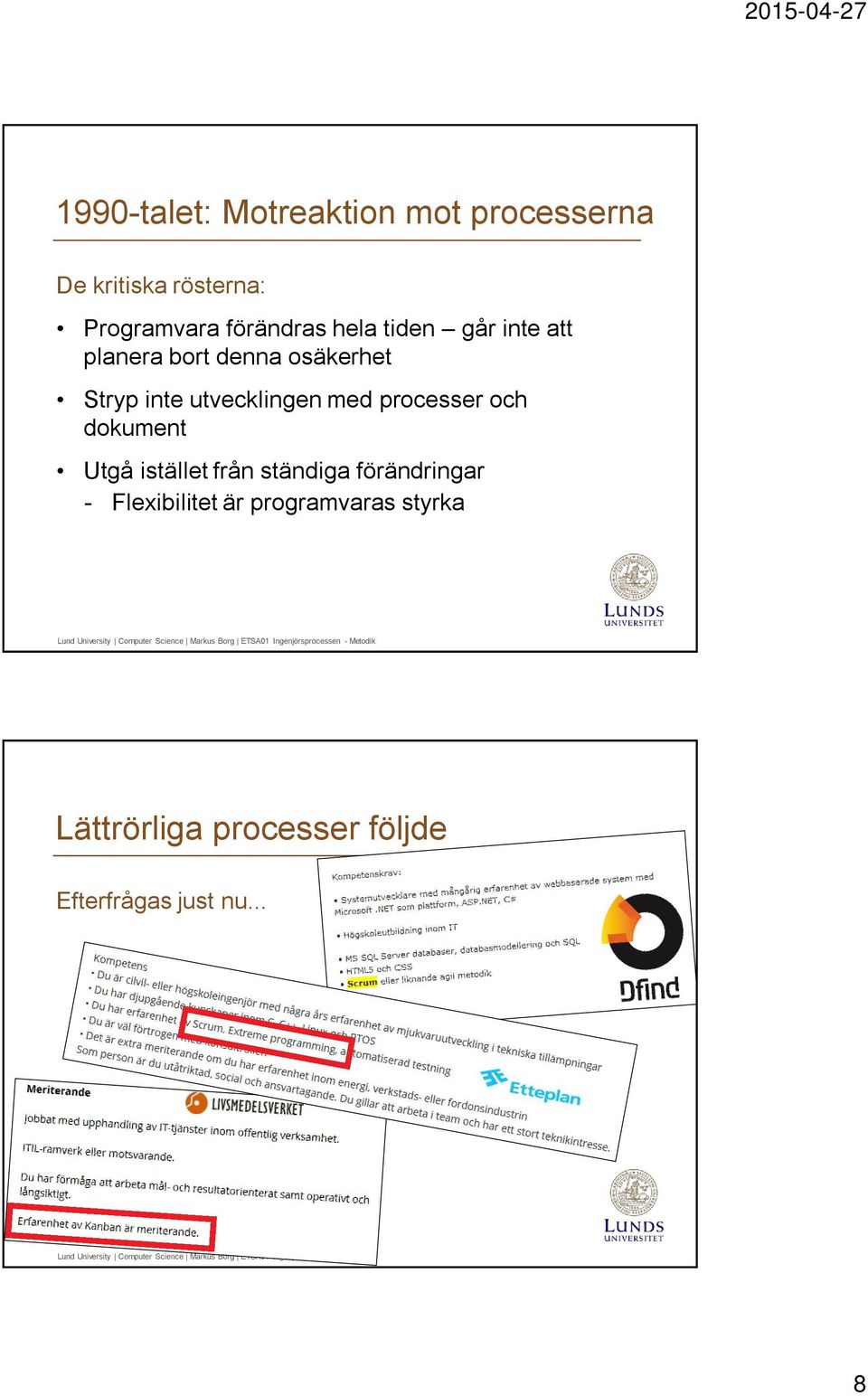 utvecklingen med processer och dokument Utgå istället från ständiga