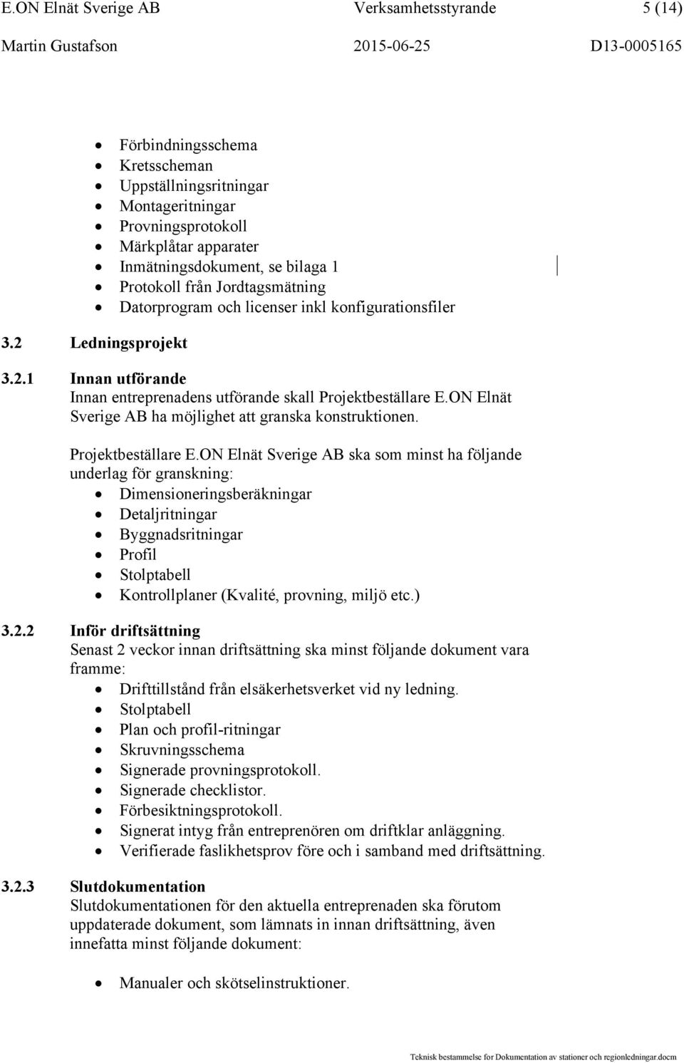 ON Elnät Sverige AB ha möjlighet att granska konstruktionen. Projektbeställare E.