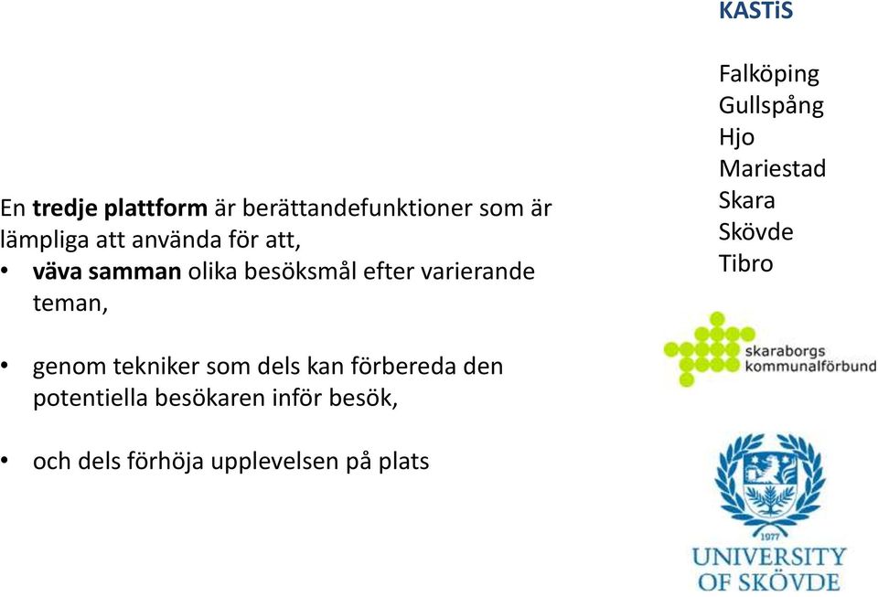 för att, väva samman olika besöksmål efter varierande teman, Falköping Gullspång Hjo Mariestad Skara Skövde Tibro