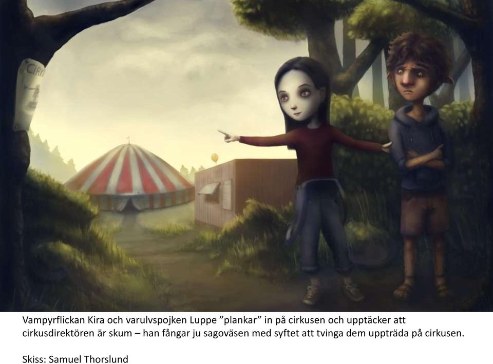 är skum han fångar ju sagoväsen med syftet att