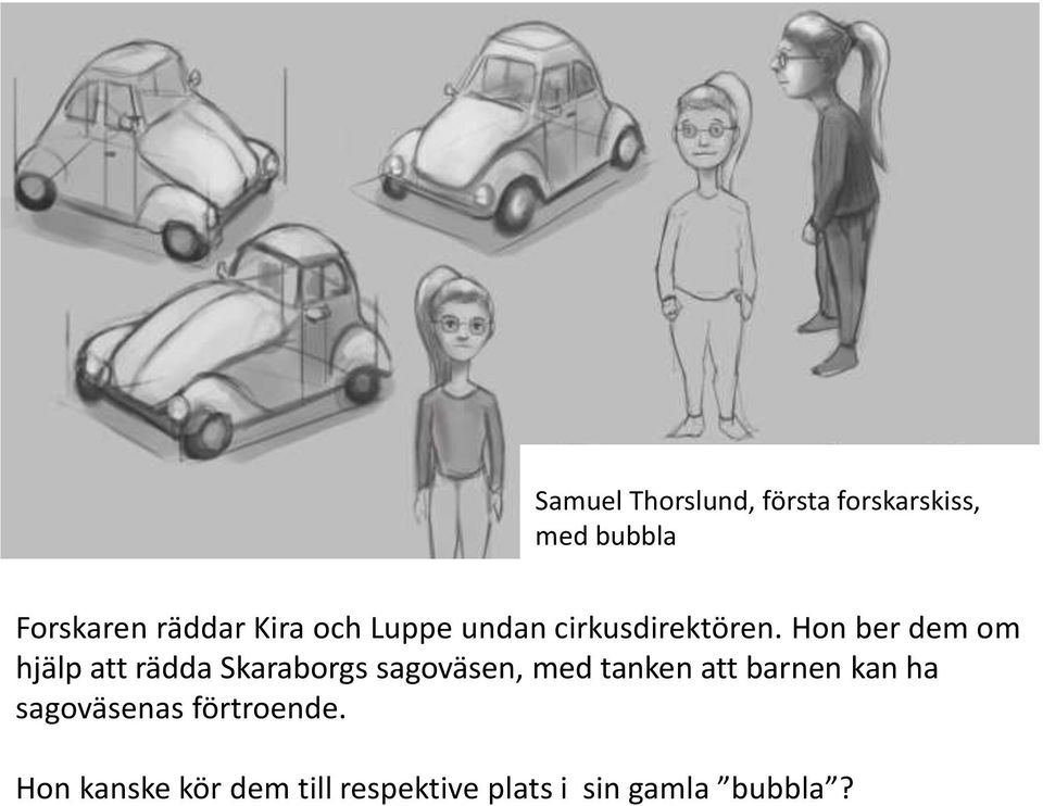 Hon ber dem om hjälp att rädda Skaraborgs sagoväsen, med tanken att