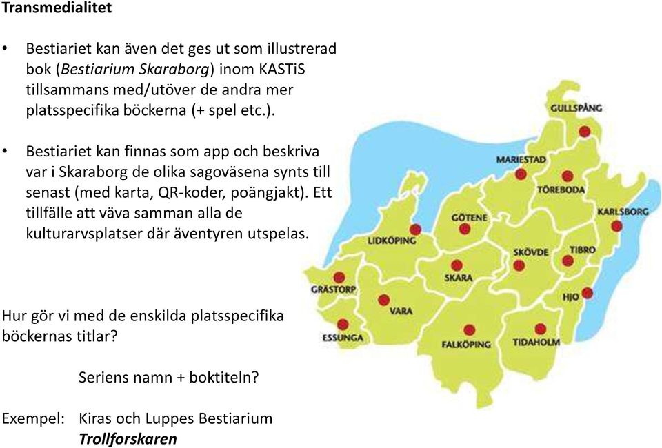 Bestiariet kan finnas som app och beskriva var i Skaraborg de olika sagoväsena synts till senast (med karta, QR-koder, poängjakt).