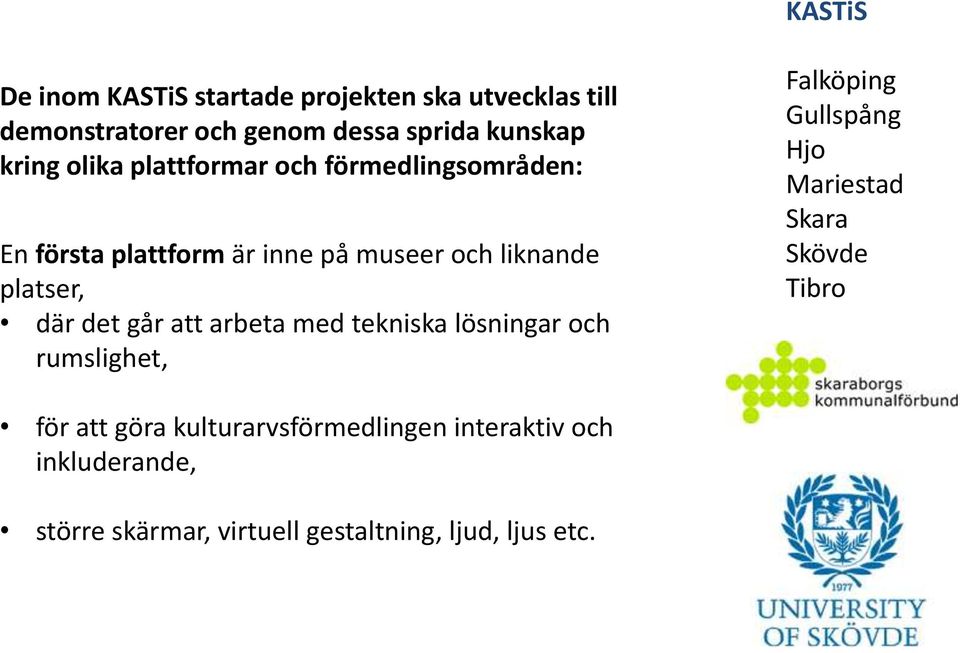 går att arbeta med tekniska lösningar och rumslighet, Falköping Gullspång Hjo Mariestad Skara Skövde Tibro för