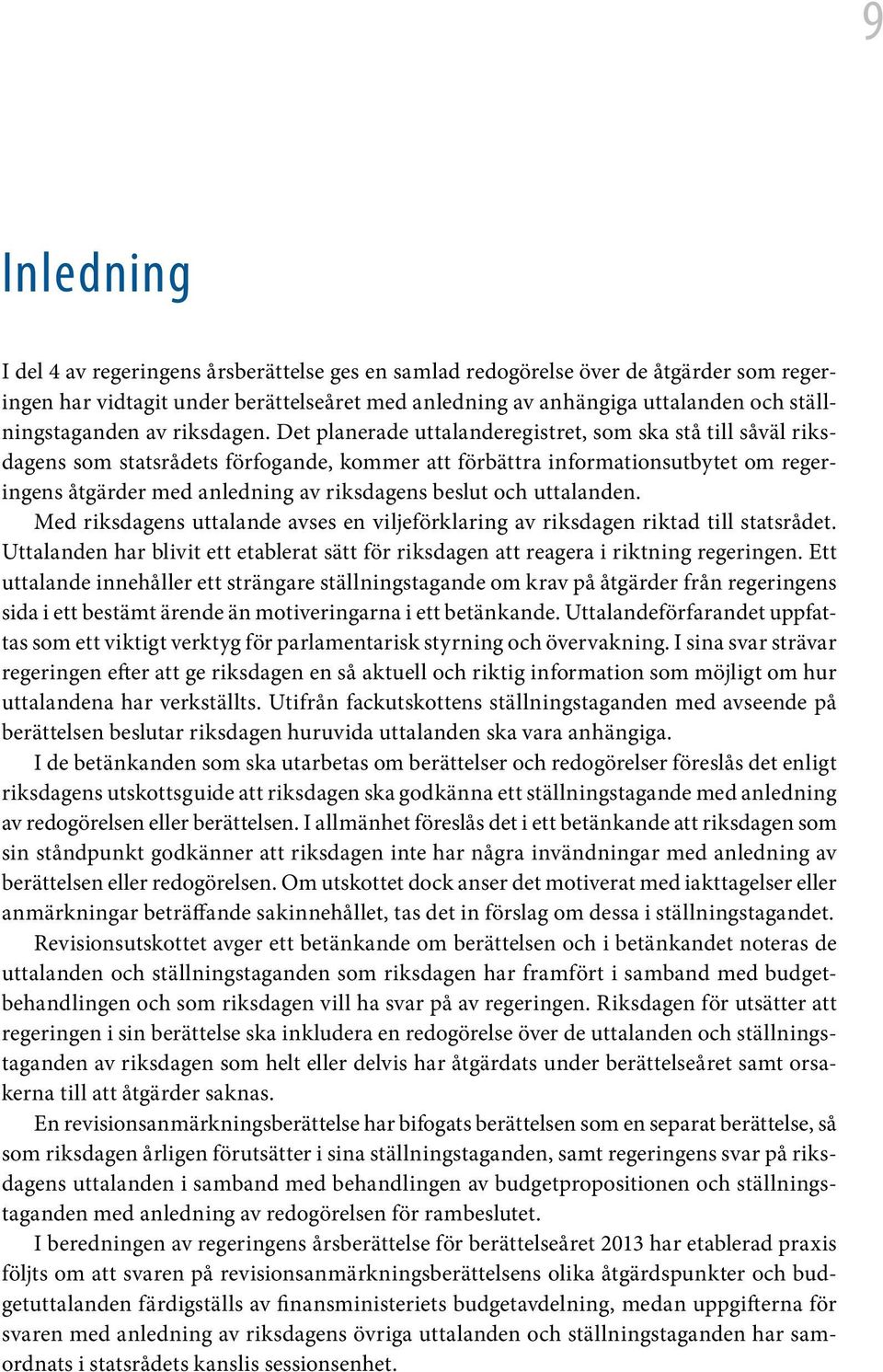Det planerade uttalanderegistret, som ska stå till såväl riksdagens som statsrådets förfogande, kommer att förbättra informationsutbytet om regeringens åtgärder med anledning av riksdagens beslut och