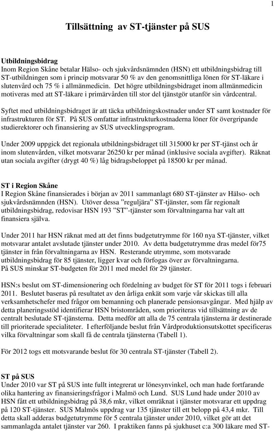 Det högre utbildningsbidraget inom allmänmedicin motiveras med att ST-läkare i primärvården till stor del tjänstgör utanför sin vårdcentral.