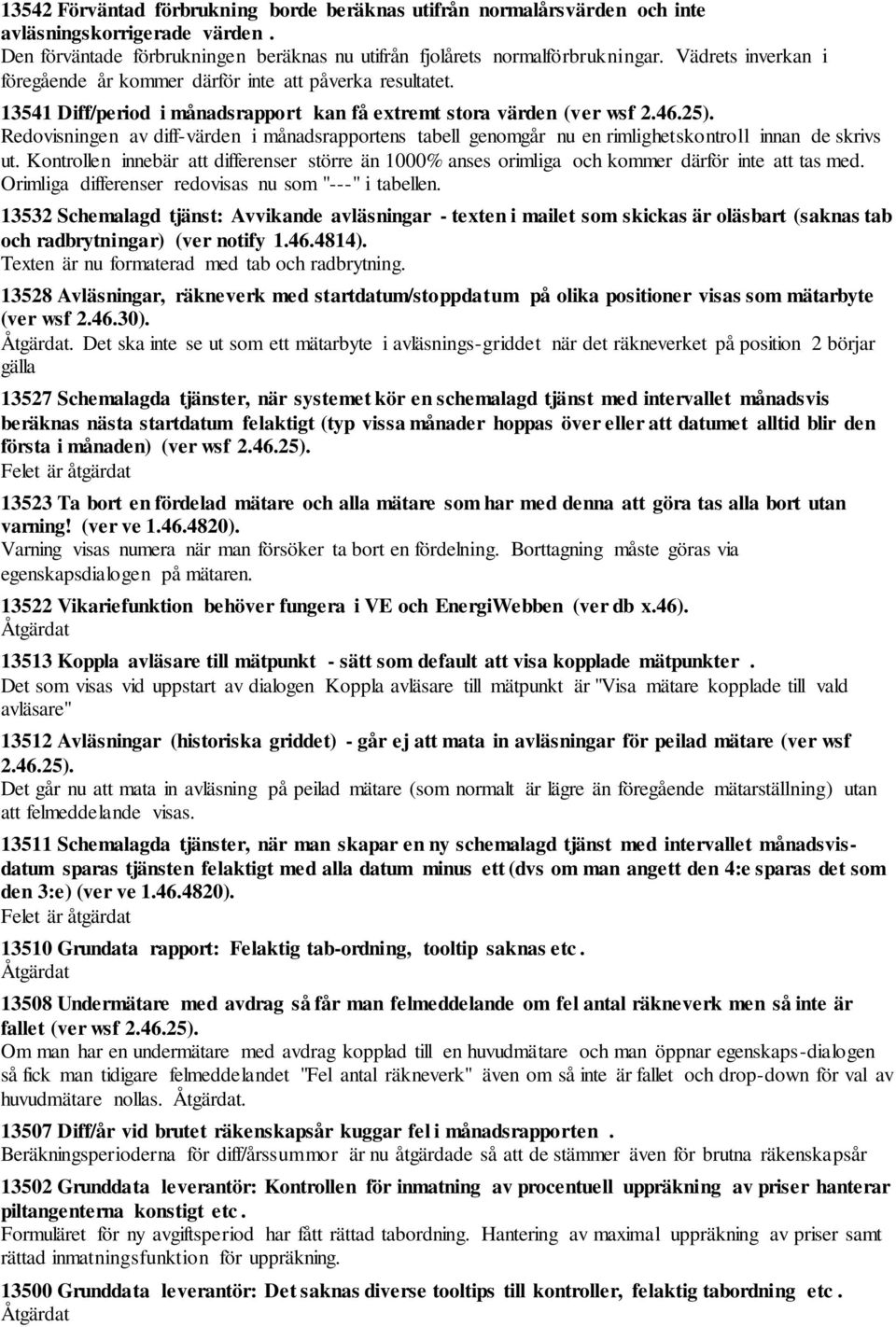 Redovisningen av diff-värden i månadsrapportens tabell genomgår nu en rimlighetskontroll innan de skrivs ut.
