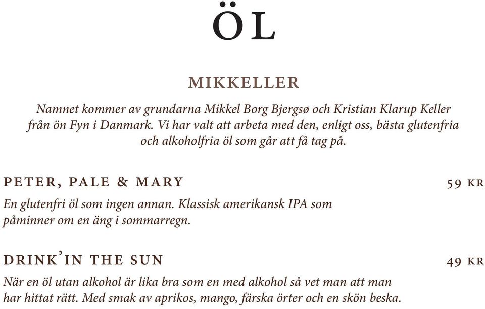 peter, pale & mary En glutenfri öl som ingen annan. Klassisk amerikansk IPA som påminner om en äng i sommarregn.