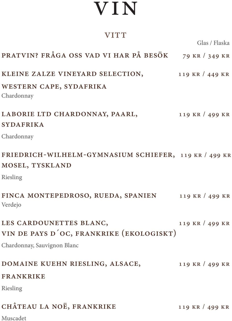 chardonnay, paarl, sydafrika Chardonnay vitt Glas / Flaska 79 kr / 349 kr 119 kr / 449 kr