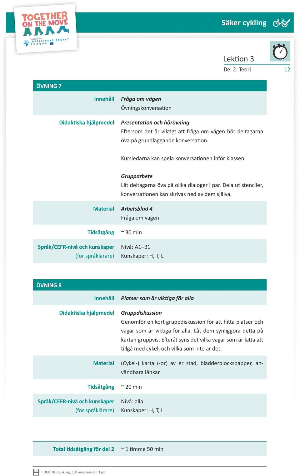 Material Arbetsblad 4 Fråga om vägen ~ 30 min Nivå: A1 B1 Kunskaper: H, T, L ÖVNING 8 Material Platser som är viktiga för alla Gruppdiskussion Genomför en kort gruppdiskussion för att hitta platser