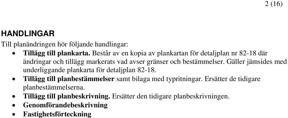 bestämmelser. Gäller jämsides med underliggande plankarta för detaljplan 82-18.