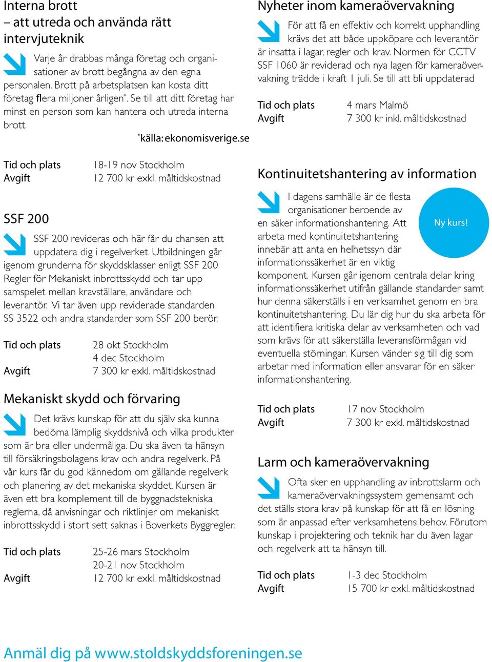 se SSF 200 18-19 nov Stockholm 12 700 kr exkl. måltidskostnad SSF 200 revideras och här får du chansen att uppdatera dig i regelverket.