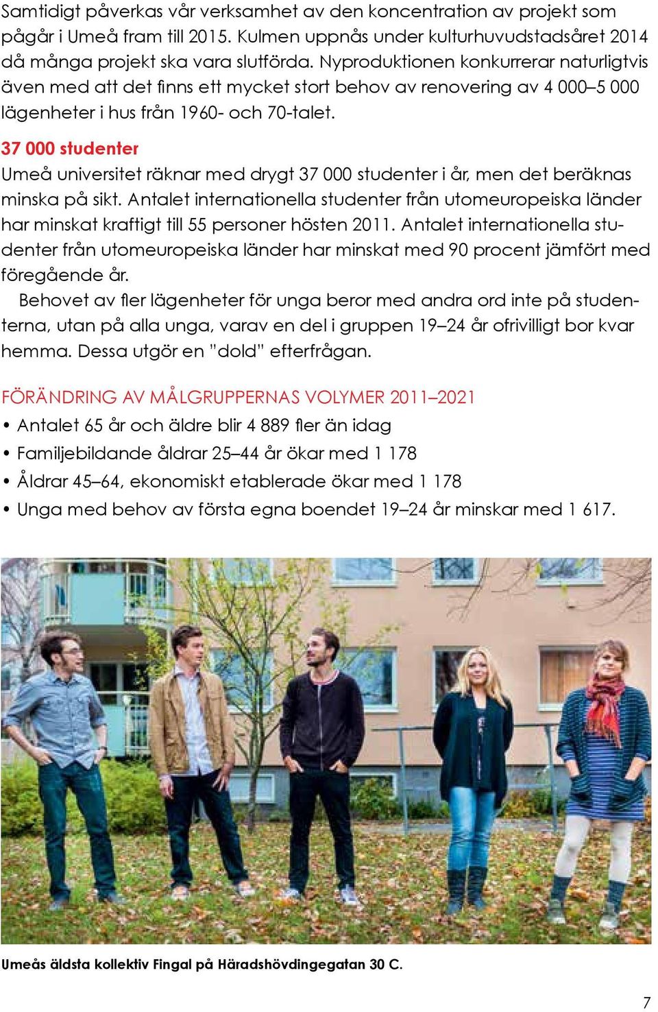 37 000 studenter Umeå universitet räknar med drygt 37 000 studenter i år, men det beräknas minska på sikt.