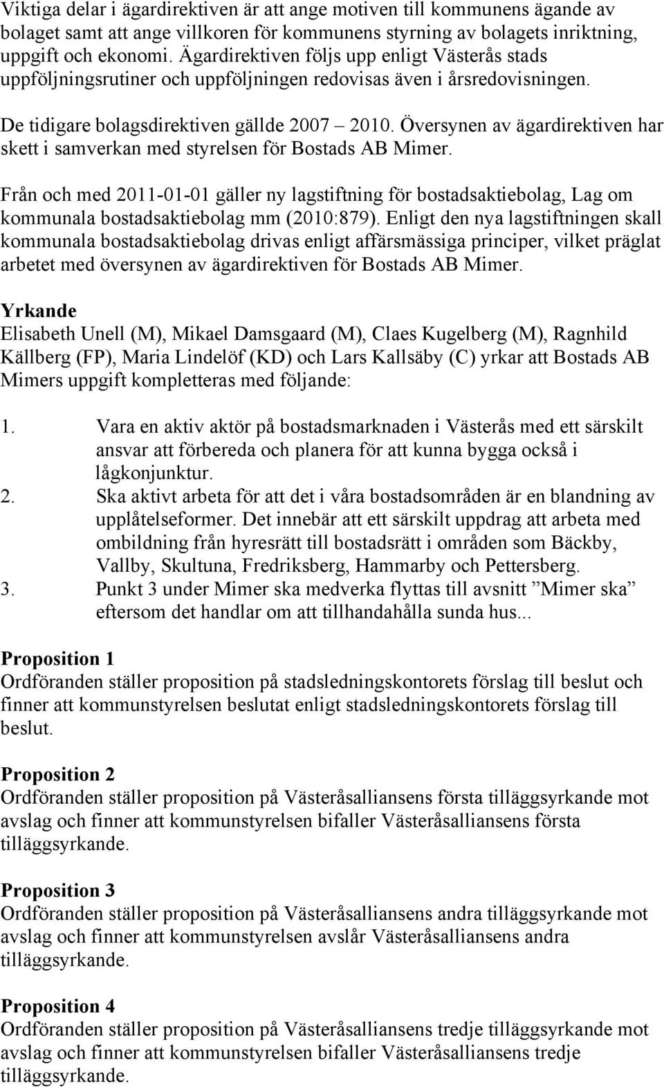 Översynen av ägardirektiven har skett i samverkan med styrelsen för Bostads AB Mimer.