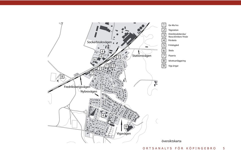Stationsvägen 7 8 Pizzeria Idrottsanläggning 8 7 2 1 5 9 Vigs ängar
