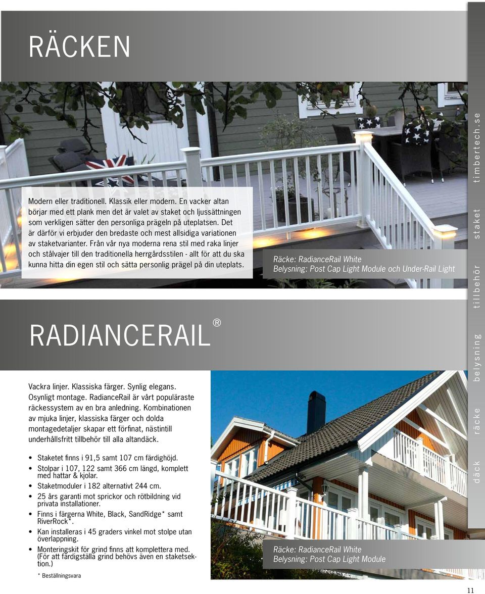 Från vår nya moderna rena stil med raka linjer och stålvajer till den traditionella herrgårdsstilen - allt för att du ska kunna hitta din egen stil och sätta personlig prägel på din uteplats.