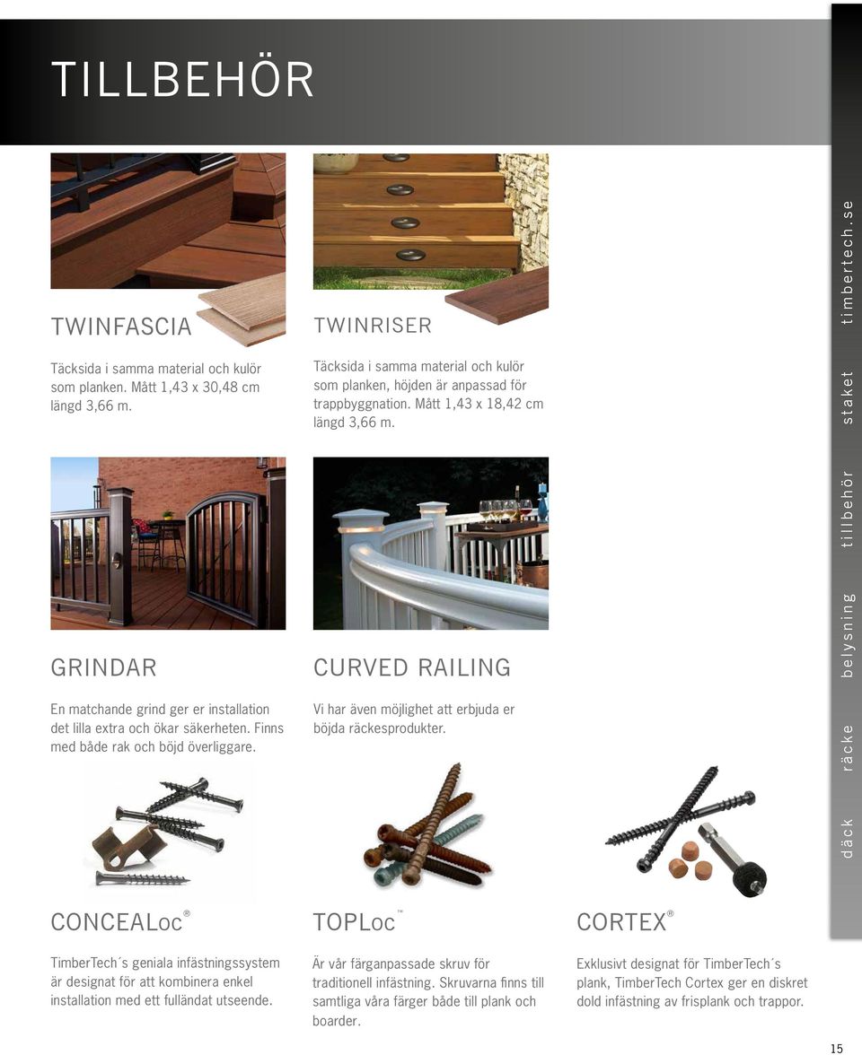 Curved Railing Vi har även möjlighet att erbjuda er böjda räckesprodukter. däck räcke belysning tillbehör staket timbertech.