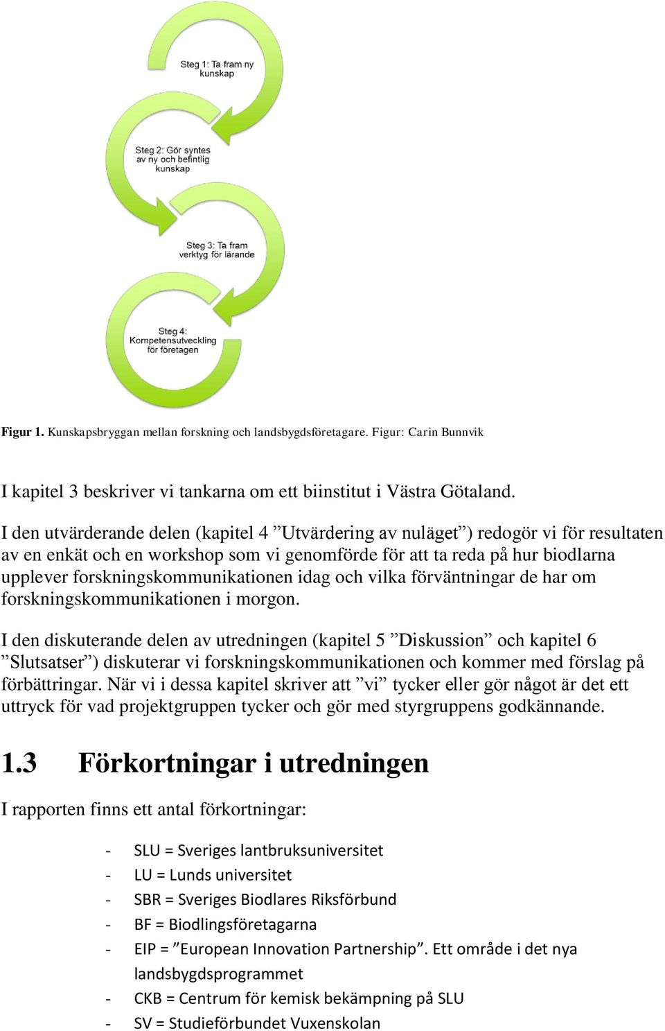 forskningskommunikationen idag och vilka förväntningar de har om forskningskommunikationen i morgon.