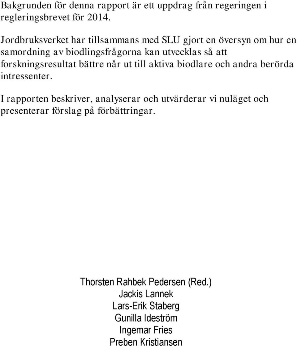forskningsresultat bättre når ut till aktiva biodlare och andra berörda intressenter.