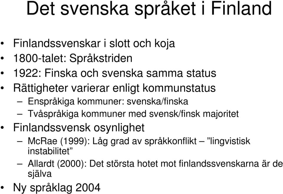 Tvåspråkiga kommuner med svensk/finsk majoritet Finlandssvensk osynlighet McRae (1999): Låg grad av