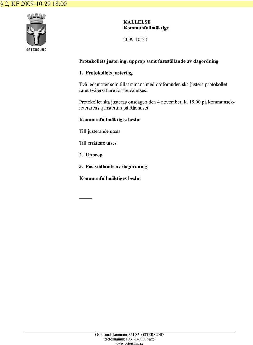 Protokollet ska justeras onsdagen den 4 november, kl 15.00 på kommunsekreterarens tjänsterum på Rådhuset.