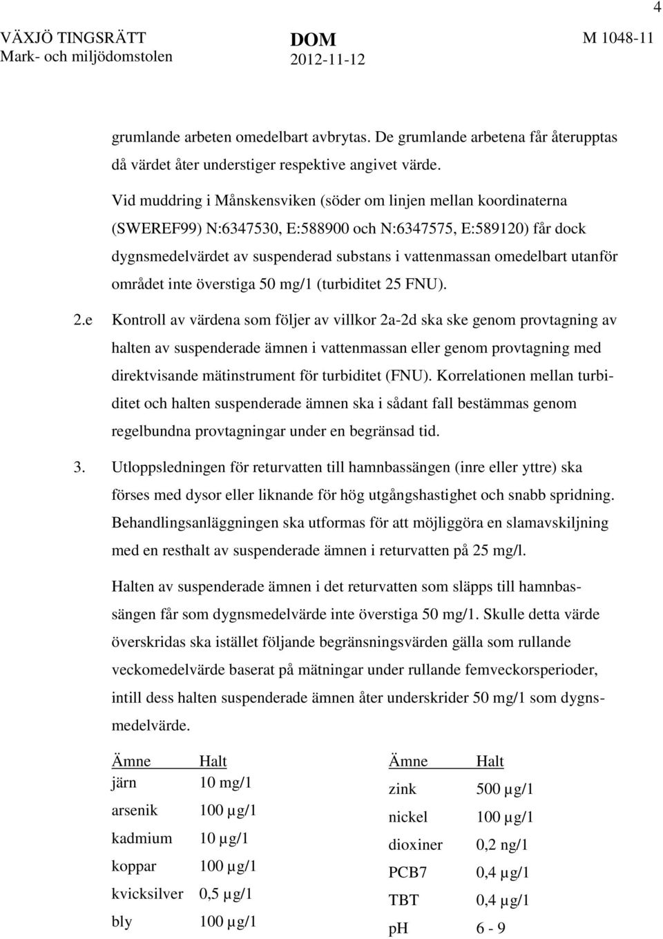 utanför området inte överstiga 50 mg/1 (turbiditet 25