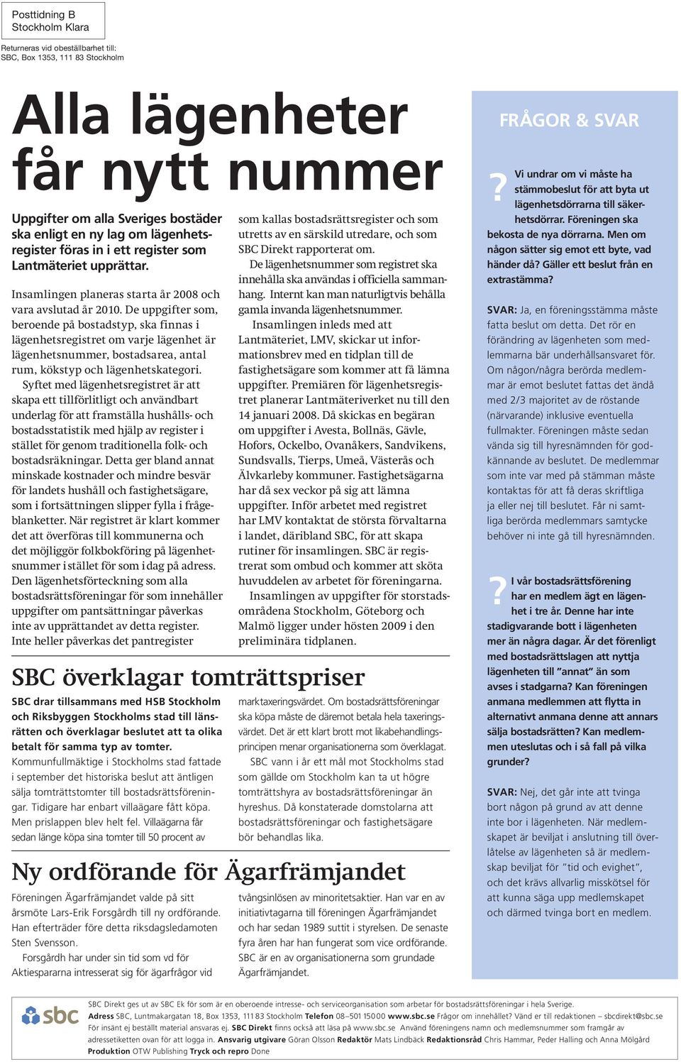 De uppgifter som, beroende på bostadstyp, ska finnas i lägenhetsregistret om varje lägenhet är lägenhetsnummer, bostadsarea, antal rum, kökstyp och lägenhetskategori.