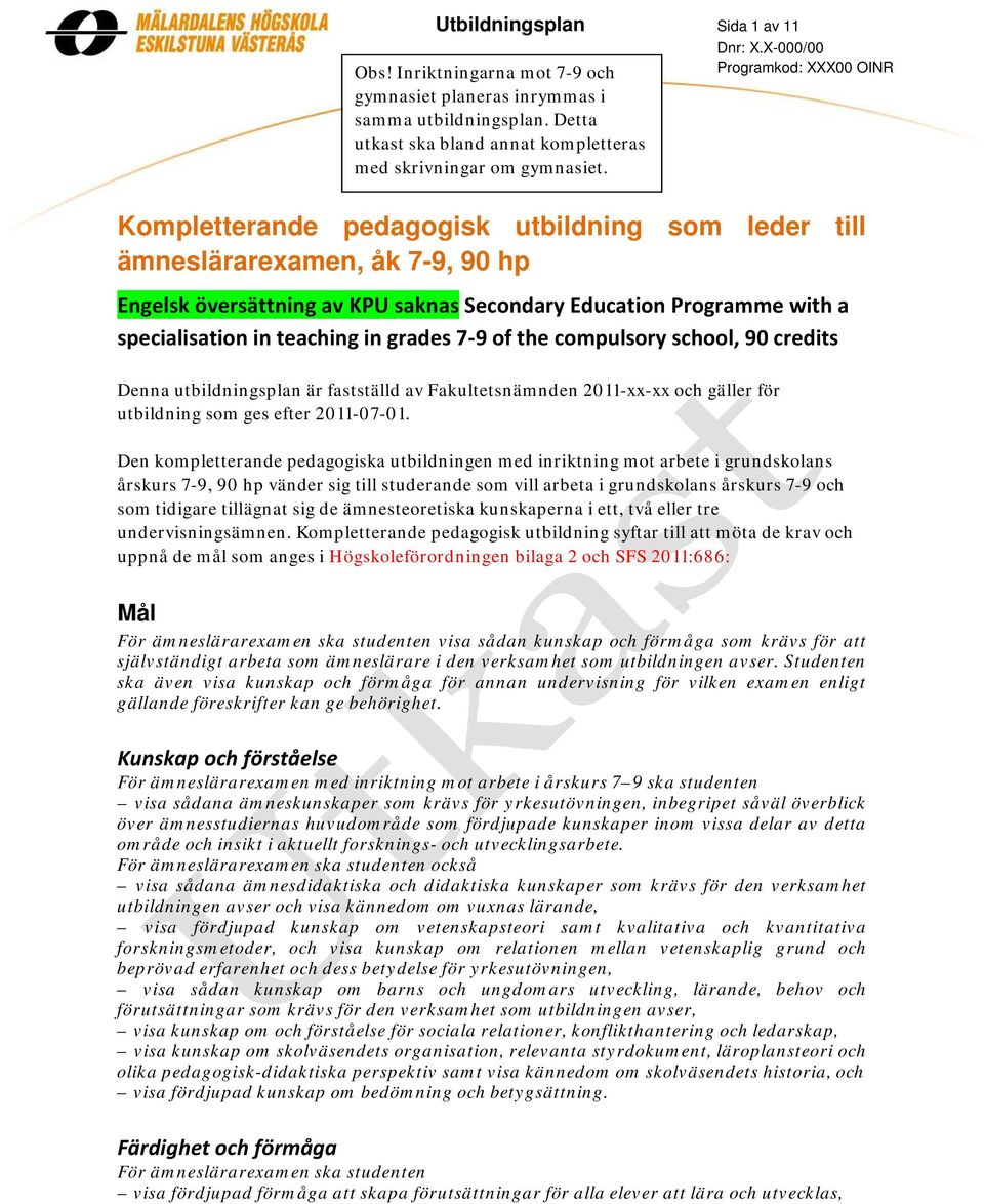 Programkod: XXX00 OINR Kompletterande pedagogisk utbildning som leder till ämneslärarexamen, åk 7-9, 90 hp Engelsk översättning av KPU saknas Secondary Education Programme with a specialisation in